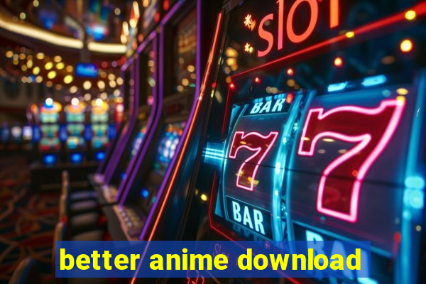 better anime download